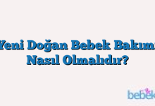 Yeni Doğan Bebek Bakımı Nasıl Olmalıdır?