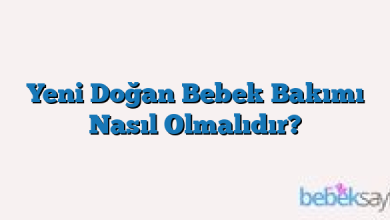 Yeni Doğan Bebek Bakımı Nasıl Olmalıdır?