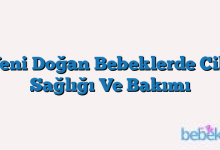 Yeni Doğan Bebeklerde Cilt Sağlığı Ve Bakımı