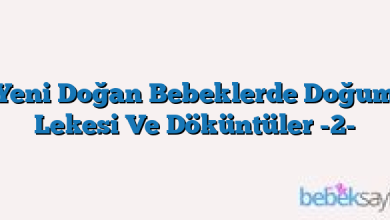 Yeni Doğan Bebeklerde Doğum Lekesi Ve Döküntüler -2-