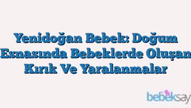 Yenidoğan Bebek: Doğum Esnasında Bebeklerde Oluşan Kırık Ve Yaralanmalar
