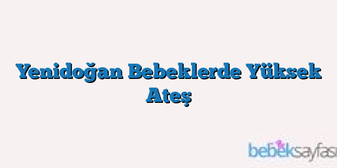 Yenidoğan Bebeklerde Yüksek Ateş