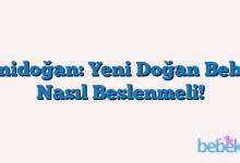 Yenidoğan: Yeni Doğan Bebek Nasıl Beslenmeli!