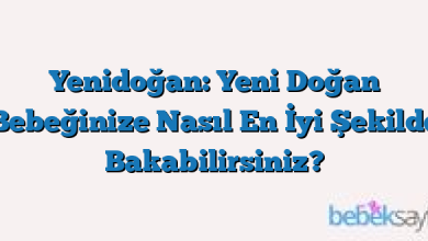 Yenidoğan: Yeni Doğan Bebeğinize Nasıl En İyi Şekilde Bakabilirsiniz?