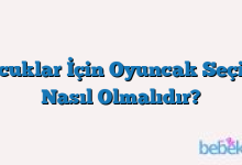 Çocuklar İçin Oyuncak Seçimi Nasıl Olmalıdır?