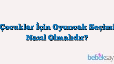 Çocuklar İçin Oyuncak Seçimi Nasıl Olmalıdır?