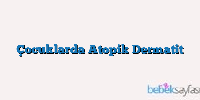 Çocuklarda Atopik Dermatit