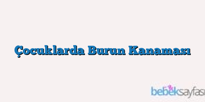 Çocuklarda Burun Kanaması