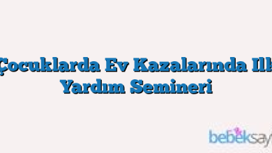 Çocuklarda Ev Kazalarında Ilk Yardım Semineri
