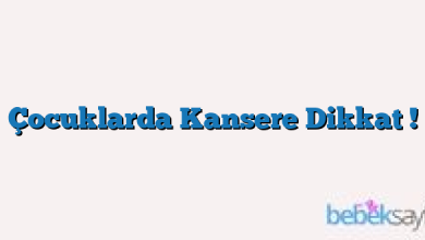 Çocuklarda Kansere Dikkat !