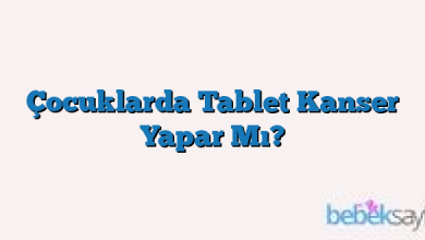 Çocuklarda Tablet Kanser Yapar Mı?