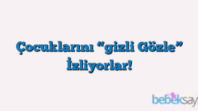Çocuklarını “gizli Gözle” İzliyorlar!