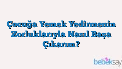 Çocuğa Yemek Yedirmenin Zorluklarıyla Nasıl Başa Çıkarım?
