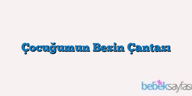 Çocuğumun Besin Çantası