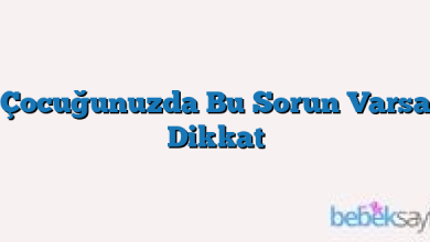 Çocuğunuzda Bu Sorun Varsa Dikkat