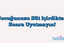 Çocuğunuzu Süt Içirdikten Sonra Uyutmayın!