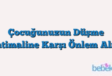 Çocuğunuzun Düşme İhtimaline Karşı Önlem Alın