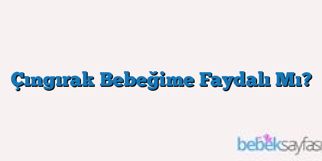 Çıngırak Bebeğime Faydalı Mı?