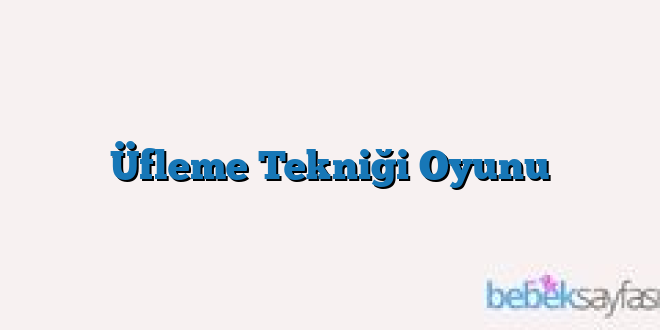 Üfleme Tekniği Oyunu