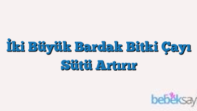 İki Büyük Bardak Bitki Çayı Sütü Artırır