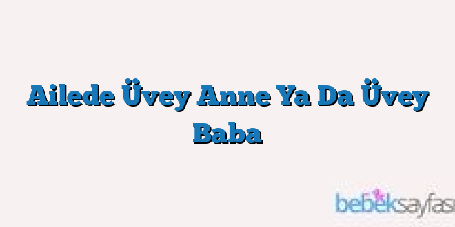 Ailede Üvey Anne Ya Da Üvey Baba