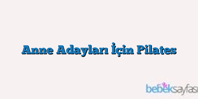 Anne Adayları İçin Pilates