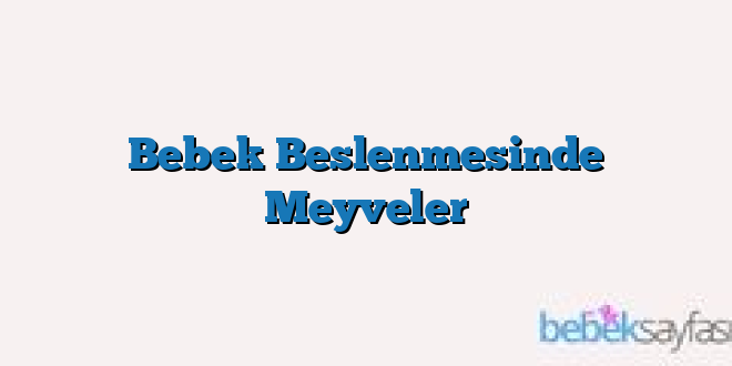 Bebek Beslenmesinde Meyveler