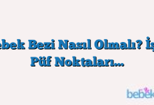 Bebek Bezi Nasıl Olmalı? İşte Püf Noktaları…