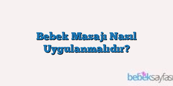 Bebek Masajı Nasıl Uygulanmalıdır?