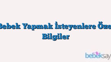 Bebek Yapmak İsteyenlere Özel Bilgiler