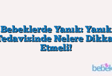 Bebeklerde Yanık: Yanık Tedavisinde Nelere Dikkat Etmeli!