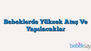 Bebeklerde Yüksek Ateş Ve Yapılacaklar