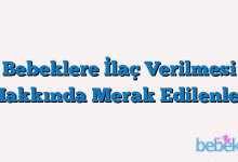 Bebeklere İlaç Verilmesi Hakkında Merak Edilenler
