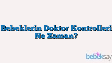 Bebeklerin Doktor Kontrolleri Ne Zaman?