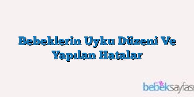 Bebeklerin Uyku Düzeni Ve Yapılan Hatalar