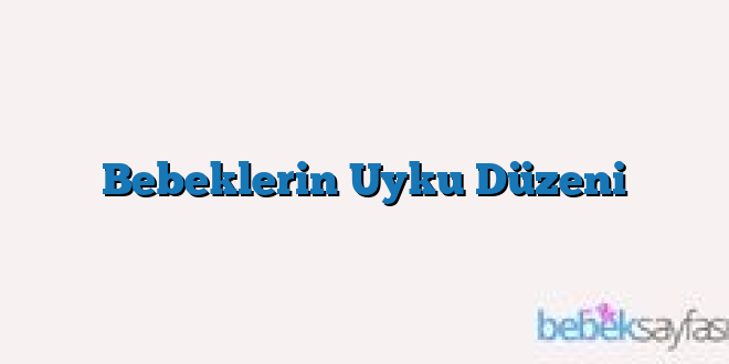 Bebeklerin Uyku Düzeni