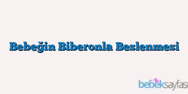 Bebeğin Biberonla Beslenmesi