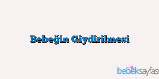 Bebeğin Giydirilmesi