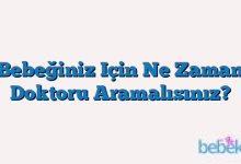 Bebeğiniz Için Ne Zaman Doktoru Aramalısınız?