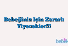 Bebeğiniz Için Zararlı Yiyecekler!!!