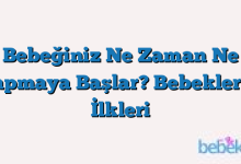 Bebeğiniz Ne Zaman Ne Yapmaya Başlar? Bebeklerin İlkleri