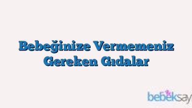 Bebeğinize Vermemeniz Gereken Gıdalar