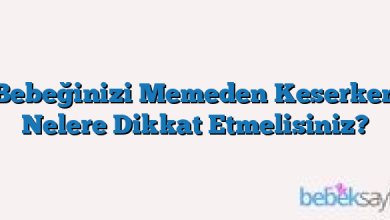 Bebeğinizi Memeden Keserken Nelere Dikkat Etmelisiniz?
