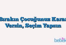 Bırakın Çocuğunuz Karar Versin, Seçim Yapsın