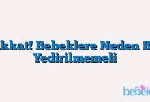 Dikkat! Bebeklere Neden Bal Yedirilmemeli