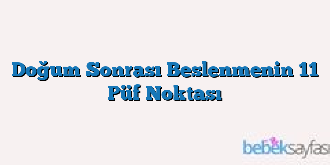 Doğum Sonrası Beslenmenin 11 Püf Noktası