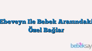 Ebeveyn Ile Bebek Arasındaki Özel Bağlar