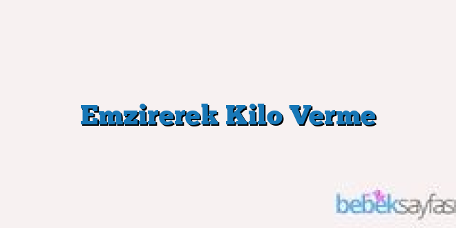 Emzirerek Kilo Verme