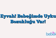 Eyvah! Bebeğimde Uyku Bozukluğu Var!