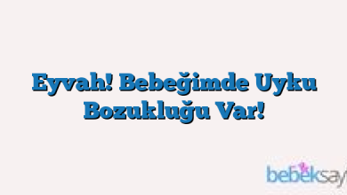 Eyvah! Bebeğimde Uyku Bozukluğu Var!